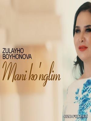 Zulayho Boyhonova - Mani ko'nglim (Official Clip 2018)