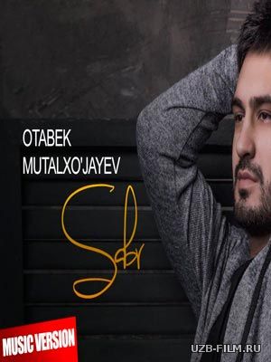 Otabek Mutalxo'jayev - Sabr (Official Music 2018)