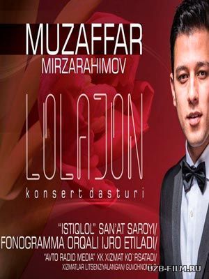 Muzaffar Mirzarahimov - Lolajon (Konsert dastur 2018)