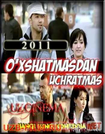 O'xshatmasdan uchratmas Uzbek kinosi skachat