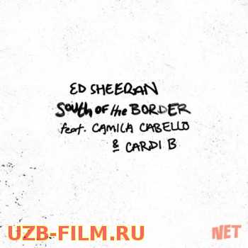 Ed Sheeran - South of the Border (feat. Camila Cabello & Cardi B