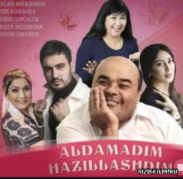 Aldamadim, hazillashdim (o'zbek film) | Алдамадим, хазиллашдим (узбекфильм)