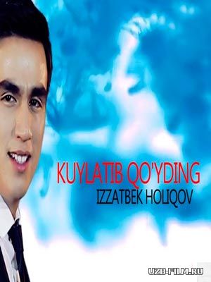 Izzatbek Holiqov - Kuylatib qo'yding (Official Clip 2018)